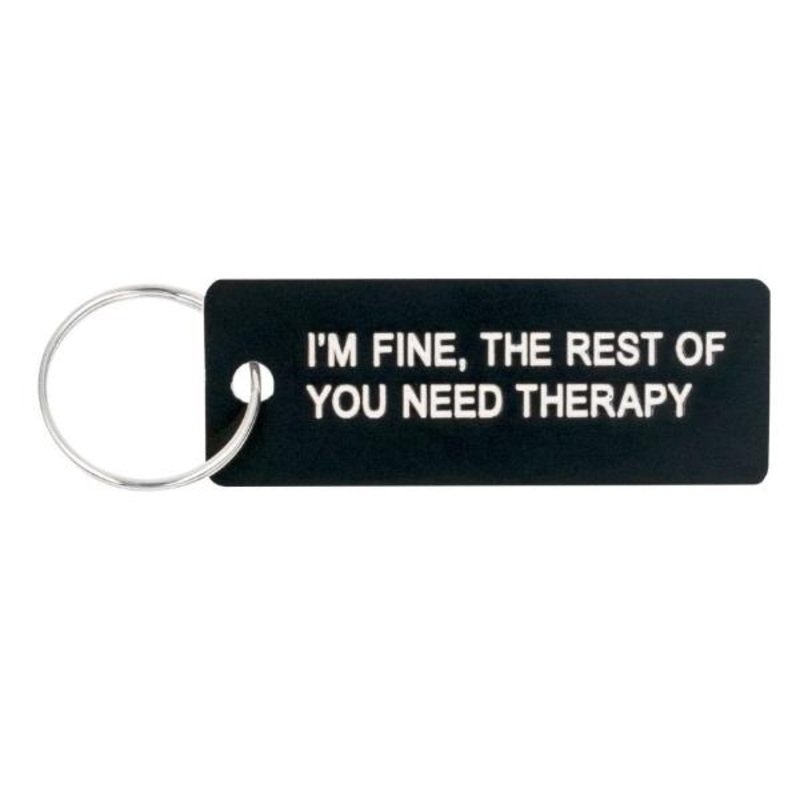 I’m Fine, The Rest Of You Need Therapy Keytag