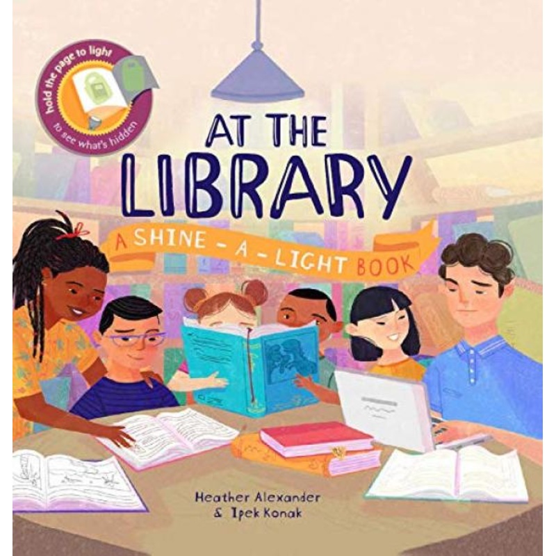 AT THE LIBRARY: A SHINE-A-LIGHT BOOK