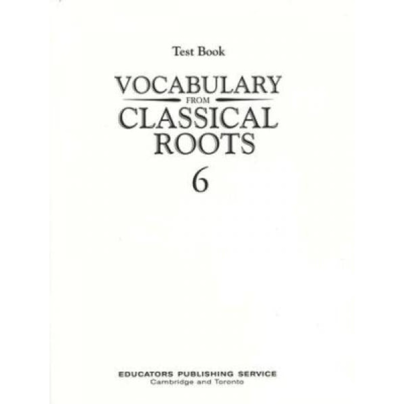 VOCABULARY FROM CLASSICAL ROOTS: GRADE 6 TESTS